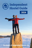 Independent Hostel Guide 2024: Handbook of Independent Hostels UK
