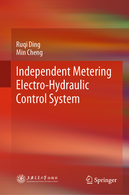 Independent Metering Electro-Hydraulic Control System - Ding, Ruqi, and Cheng, Min