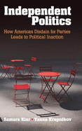 Independent Politics: How American Disdain for Parties Leads to Political Inaction