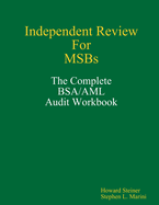 Independent Review for Msbs - The Complete BSA/AML Audit Workbook