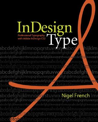 Indesign Type: Professional Typography with Adobe Indesign CS2 - French, Nigel