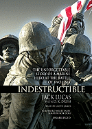 Indestructible: The Unforgettable Story of a Marine Hero of Iwo Jima