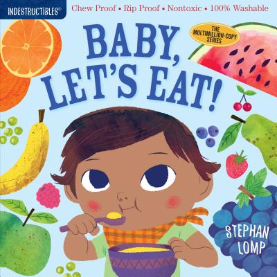 Indestructibles: Baby, Let's Eat!: Chew Proof - Rip Proof - Nontoxic - 100% Washable (Book for Babies, Newborn Books, Safe to Chew) - Pixton, Amy (Creator)