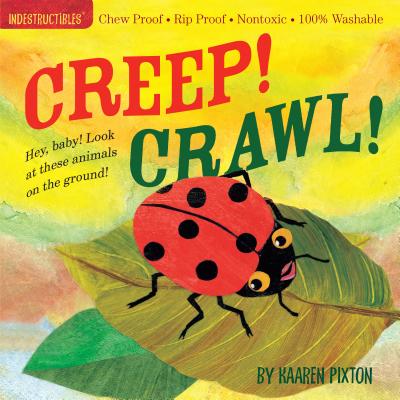 Indestructibles Creep! Crawl!: Chew Proof - Rip Proof - Nontoxic - 100% Washable (Book for Babies, Newborn Books, Safe to Chew) - Pixton, Amy (From an idea by), and Pixton, Kaaren