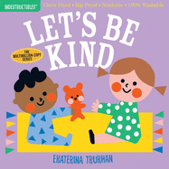 Indestructibles: Let's Be Kind (a First Book of Manners): Chew Proof - Rip Proof - Nontoxic - 100% Washable (Book for Babies, Newborn Books, Safe to Chew)