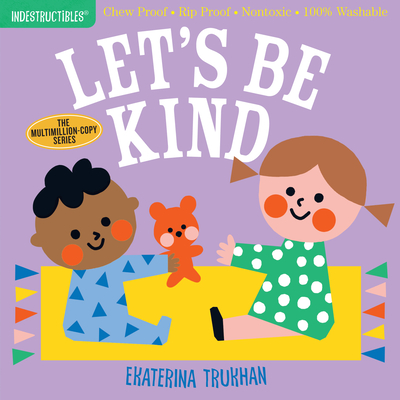 Indestructibles: Let's Be Kind (a First Book of Manners): Chew Proof - Rip Proof - Nontoxic - 100% Washable (Book for Babies, Newborn Books, Safe to Chew) - Pixton, Amy (Creator)