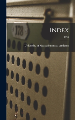 Index; 1893 - University of Massachusetts at Amherst (Creator)