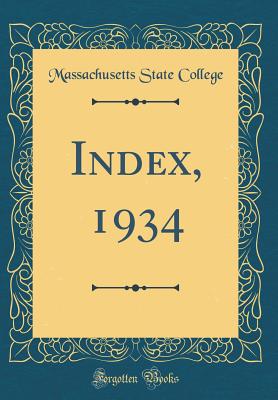 Index, 1934 (Classic Reprint) - College, Massachusetts State