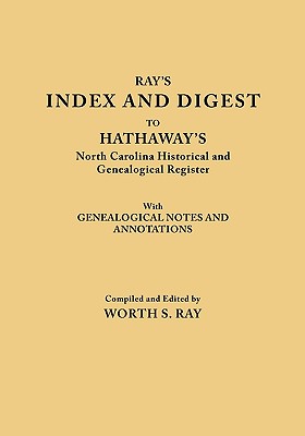 Index and Digest to Hathaway's North Carolina Historical and Genealogical Register. with Genealogical Notes and Annotations (Originally Published as T - Ray, Worth S