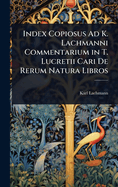 Index Copiosus Ad K. Lachmanni Commentarium in T. Lucretii Cari De Rerum Natura Libros
