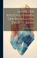 Index Der Krystallformen Der Mineralien, Zweiter Band