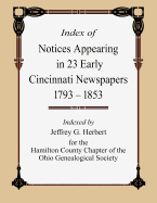 Index of Notices Appearing in 23 Early Cincinnati Newspapers 1793 - 1853