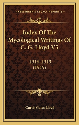 Index of the Mycological Writings of C. G. Lloyd V5: 1916-1919 (1919) - Lloyd, Curtis Gates