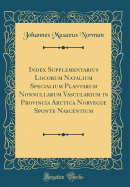 Index Supplementarius Locorum Natalium Specialium Plantarum Nonnullarum Vascularium in Provincia Arctica Norvegiae Sponte Nascentium