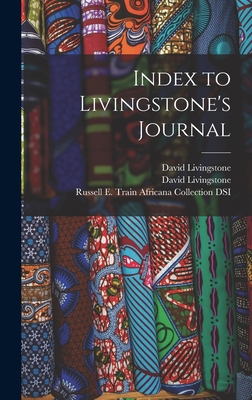 Index to Livingstone's Journal - Livingstone, David 1813-1873 Missio (Creator), and Russell E Train Africana Collection (Creator)