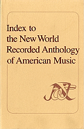 Index to the New World Recorded Anthology of American Music
