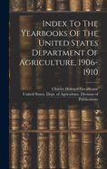 Index To The Yearbooks Of The United States Department Of Agriculture, 1906-1910