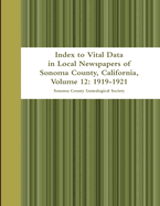 Index to Vital Data in Local Newspapers of Sonoma County, California, Volume 12: 1919-1921