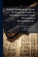 Index Verborum Quae In Senecae Fabulis Necnon In Octavia Praetexta Reperiuntur...