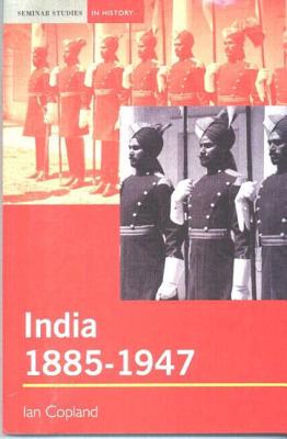 India 1885-1947: The Unmaking of an Empire - Copland, Ian