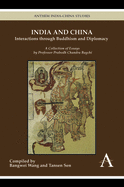 India and China: Interactions Through Buddhism and Diplomacy: A Collection of Essays by Professor Prabodh Chandra Bagchi