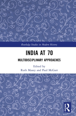 India at 70: Multidisciplinary Approaches - Maxey, Ruth (Editor), and McGarr, Paul (Editor)