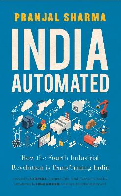 India Automated: How the Fourth Industrial Revolution is Transforming India - Sharma, Pranjal