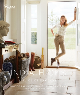 India Hicks: A Slice of England - Hicks, India, and Herrera, Carolina (Foreword by), and Flores-Vianna, Miguel (Photographer)