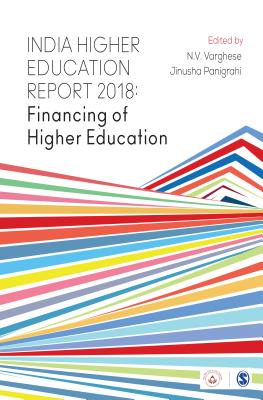 India Higher Education Report 2018: Financing of Higher Education - Varghese, N V (Editor), and Panigrahi, Jinusha (Editor)