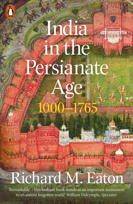 India in the Persianate Age: 1000-1765 - Eaton, Richard M.
