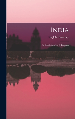 India: Its Administration & Progress - Strachey, John, Sir