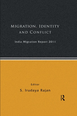 India Migration Report 2011: Migration, Identity and Conflict - Rajan, S Irudaya (Editor)