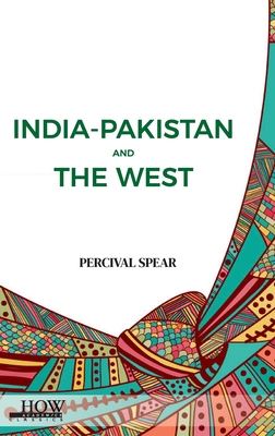 India-Pakistan and The West - Spear, Percival