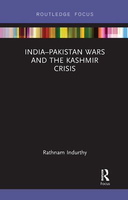 India-Pakistan Wars and the Kashmir Crisis - Indurthy, Rathnam