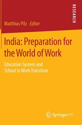 India: Preparation for the World of Work: Education System and School to Work Transition - Pilz, Matthias (Editor)