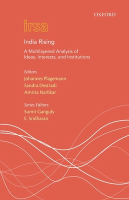 India Rising: A Multi Layered Analysis of Ideas, Interests and Institutions - Plagemann, Johannes, Dr. (Editor), and Destradi, Sandra, Dr. (Editor), and Narlikar, Amrita, Professor (Editor)