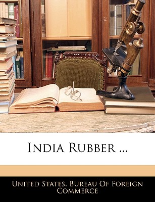 India Rubber - United States Bureau of Foreign Commerc (Creator)