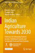 Indian Agriculture Towards 2030: Pathways for Enhancing Farmers' Income, Nutritional Security and Sustainable Food and Farm Systems