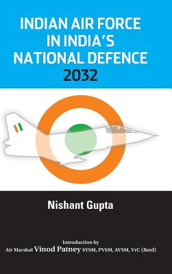 Indian Air Force in India's National Defence 2032 - Gupta, Nishant