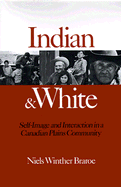 Indian and White: Self-Image and Interaction in a Canadian Plains Community