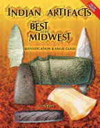 Indian Artifacts: The Best of the Midwest Identification and Value Guide