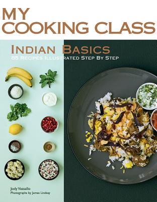 Indian Basics: 85 Recipes Illustrated Step by Step - Vassallo, Jody, and Lindsay, James (Photographer)