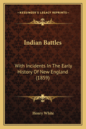 Indian Battles: With Incidents in the Early History of New England (1859)