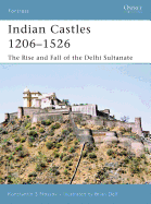 Indian Castles 1206-1526: The Rise and Fall of the Delhi Sultanate