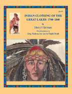 Indian Clothing of the Great Lakes, 1740-1840 - Hartman, Sheryl, and Smith, Montejon (Editor)