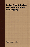 Indian Club-Swinging: One, Two, And Three Club Juggling