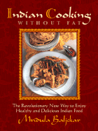 Indian Cooking Without Fat: The Revolutionary New Way to Enjoy Healthy and Delicious Indian Food