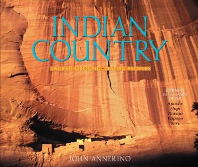 Indian Country: Sacred Ground, Native Peoples - Annerino, John