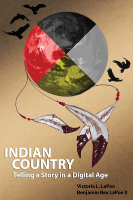 Indian Country: Telling a Story in a Digital Age - Lapoe, Victoria L, and Lapoe, Benjamin Rex