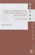 Indian Foreign and Security Policy in South Asia: Regional Power Strategies